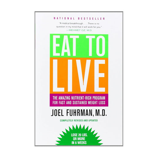 Eat to Live: The Amazing Nutrient-Rich Program for Fast and Sustained Weight Loss