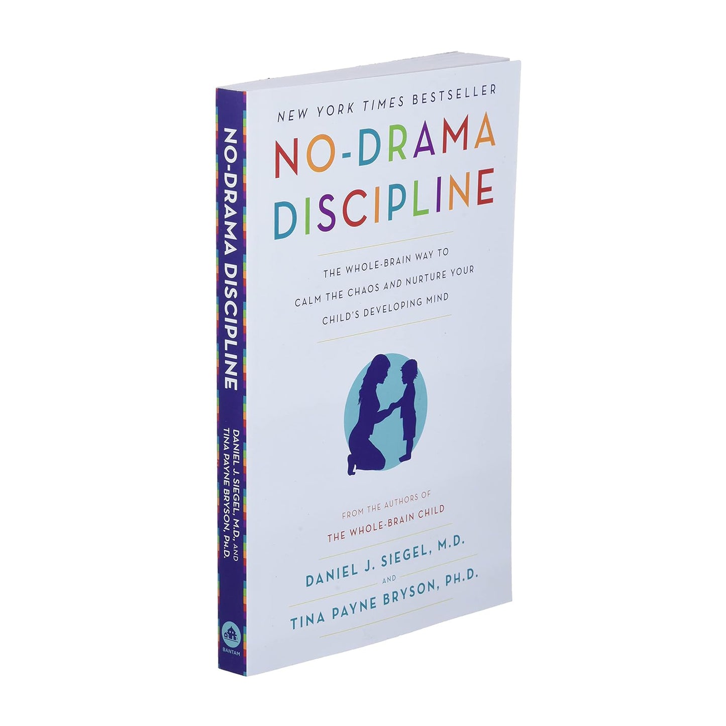 No-Drama Discipline: The Whole-Brain Way to Calm the Chaos and Nurture Your Child's Developing Mind