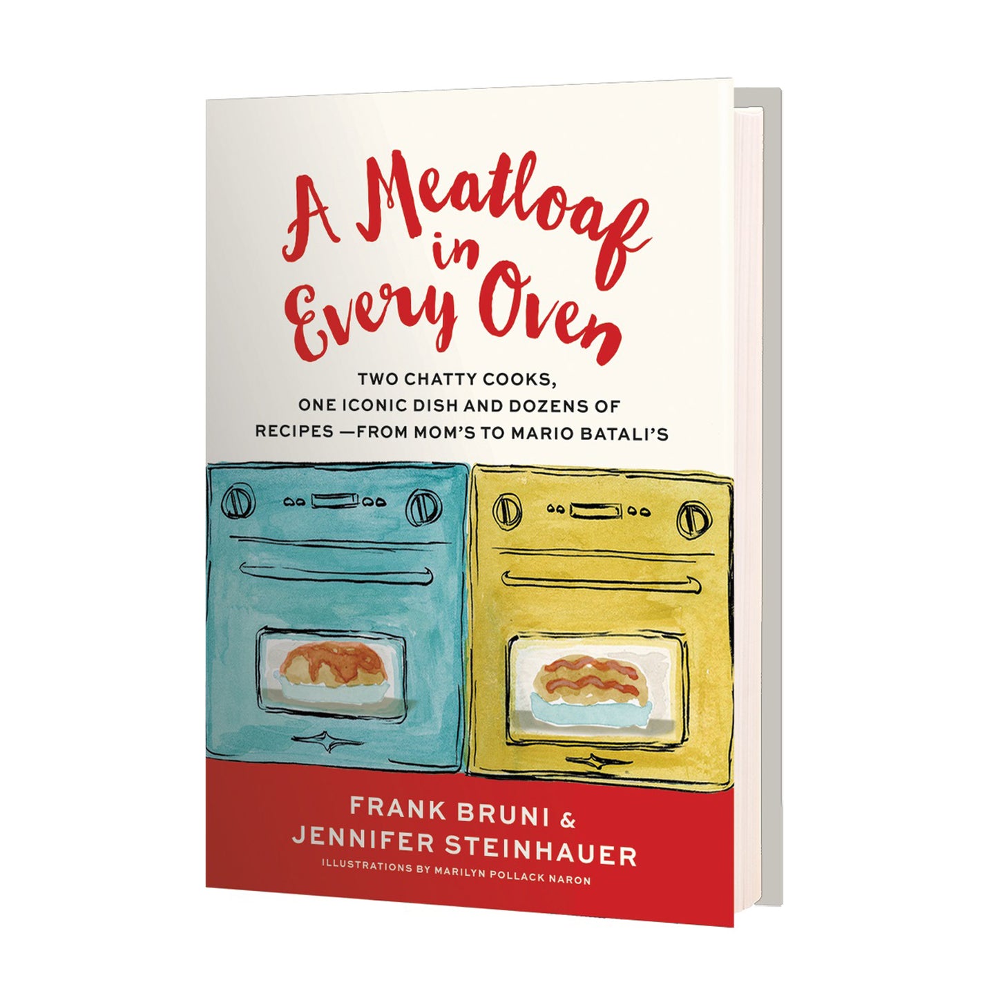 A Meatloaf in Every Oven: Two Chatty Cooks, One Iconic Dish and Dozens of Recipes - from Mom's to Mario Batali's
