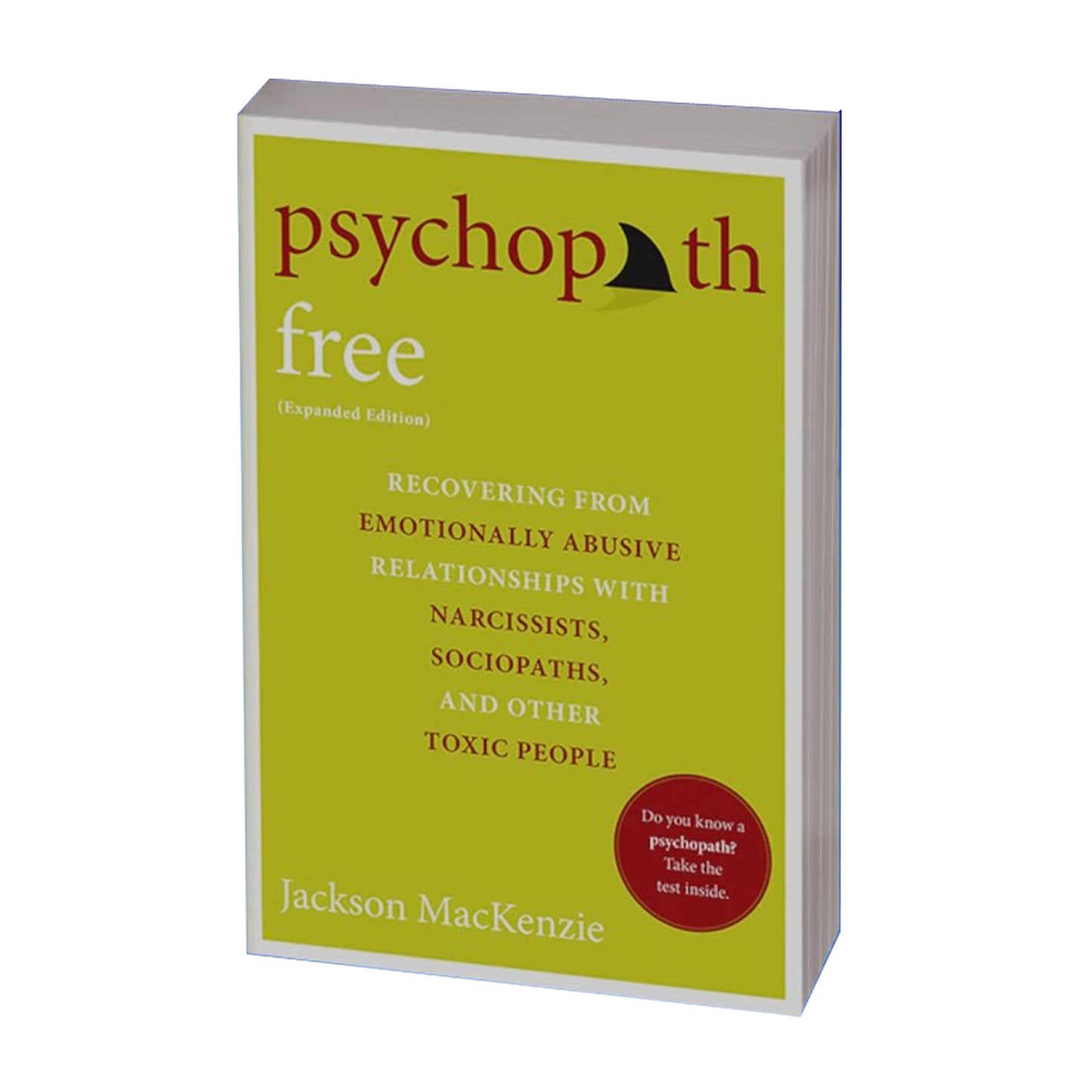 Psychopath Free (Expanded Edition): Recovering from Emotionally Abusive Relationships With Narcissists, Sociopaths, and Other Toxic People