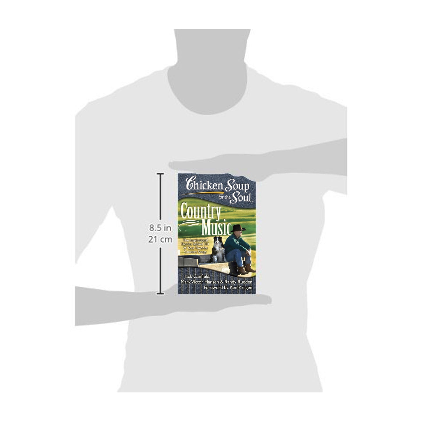 Chicken Soup for the Soul: Country Music: The Inspirational Stories behind 101 of Your Favorite Country Songs