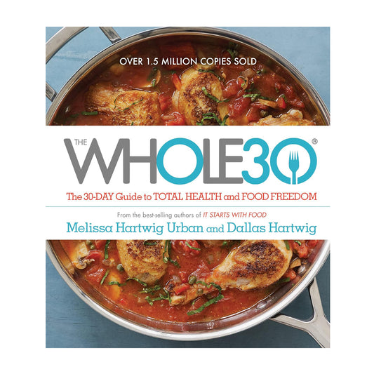 The Whole30: The 30-Day Guide to Total Health and Food Freedom