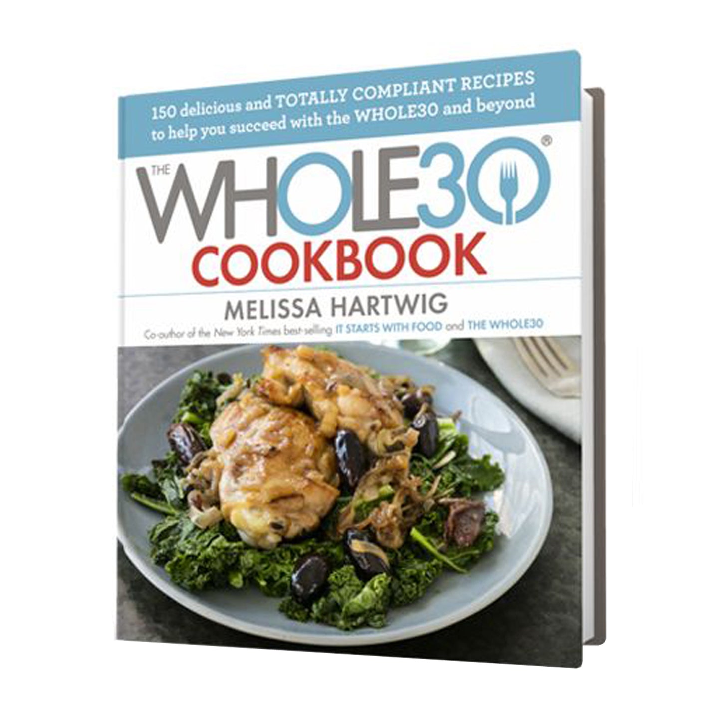 The Whole30 Cookbook: 150 Delicious and Totally Compliant Recipes to Help You Succeed with the Whole30 and Beyond