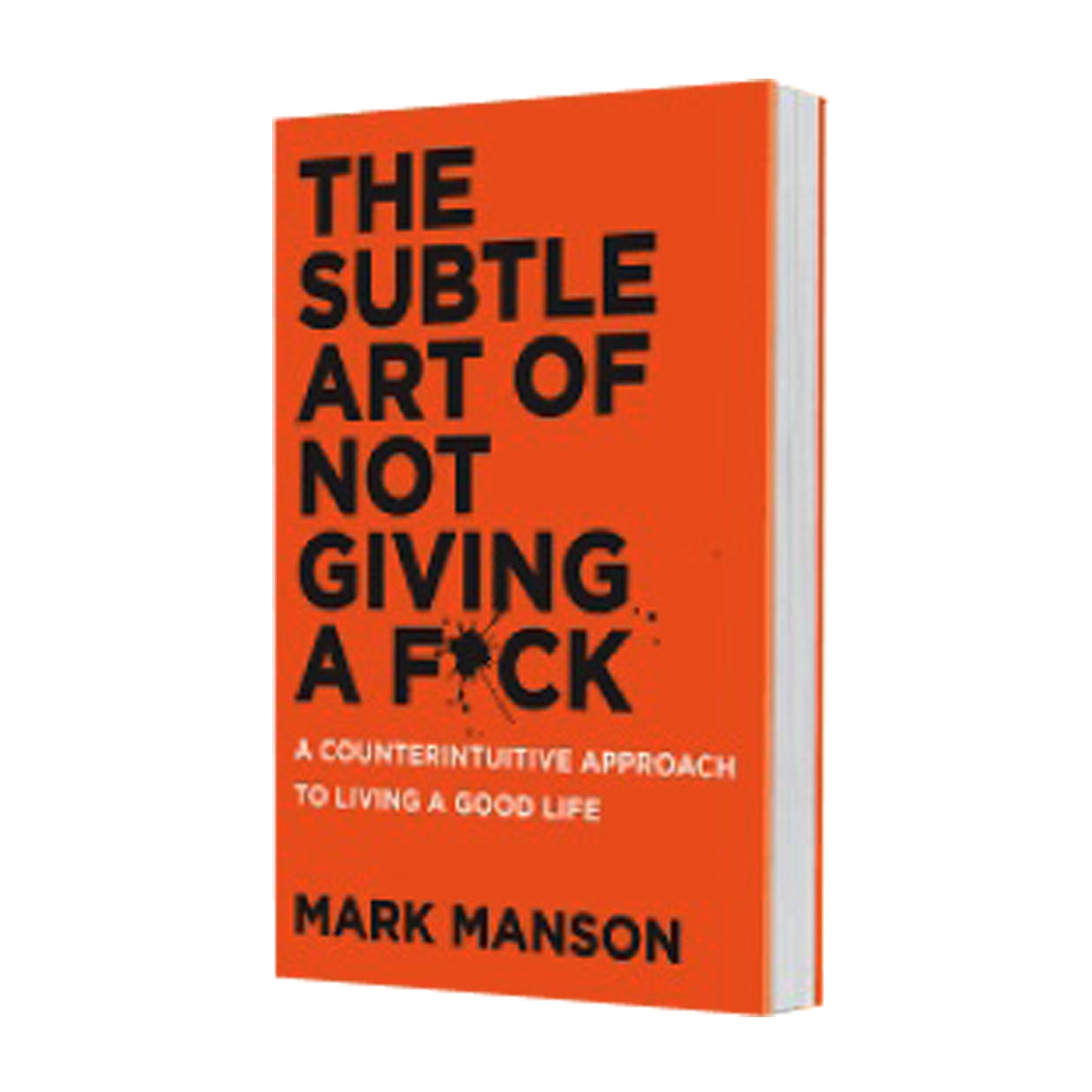 The Subtle Art of Not Giving a F*ck: A Counterintuitive Approach to Living a Good Life