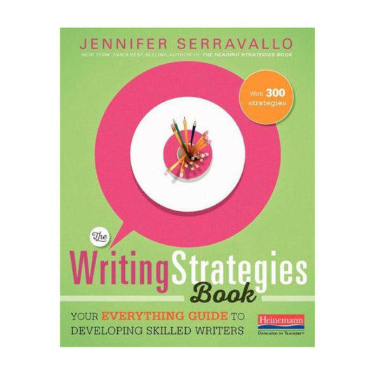 The Writing Strategies Book: Your Everything Guide to Developing Skilled Writers