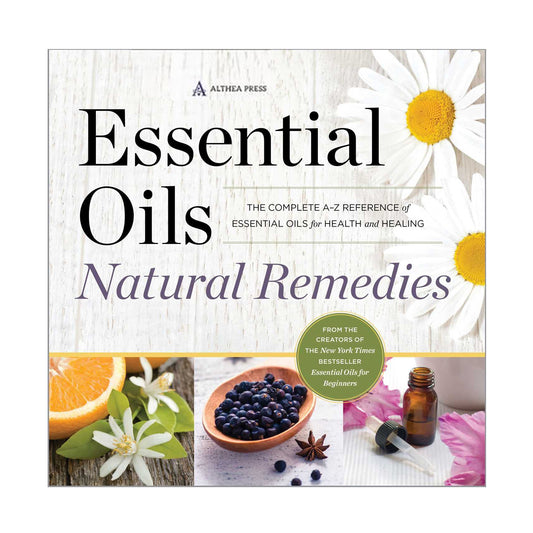 Essential Oils Natural Remedies: The Complete A-Z Reference of Essential Oils for Health and Healing