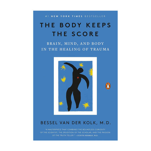 The Body Keeps the Score: Brain, Mind, and Body in the Healing of Trauma