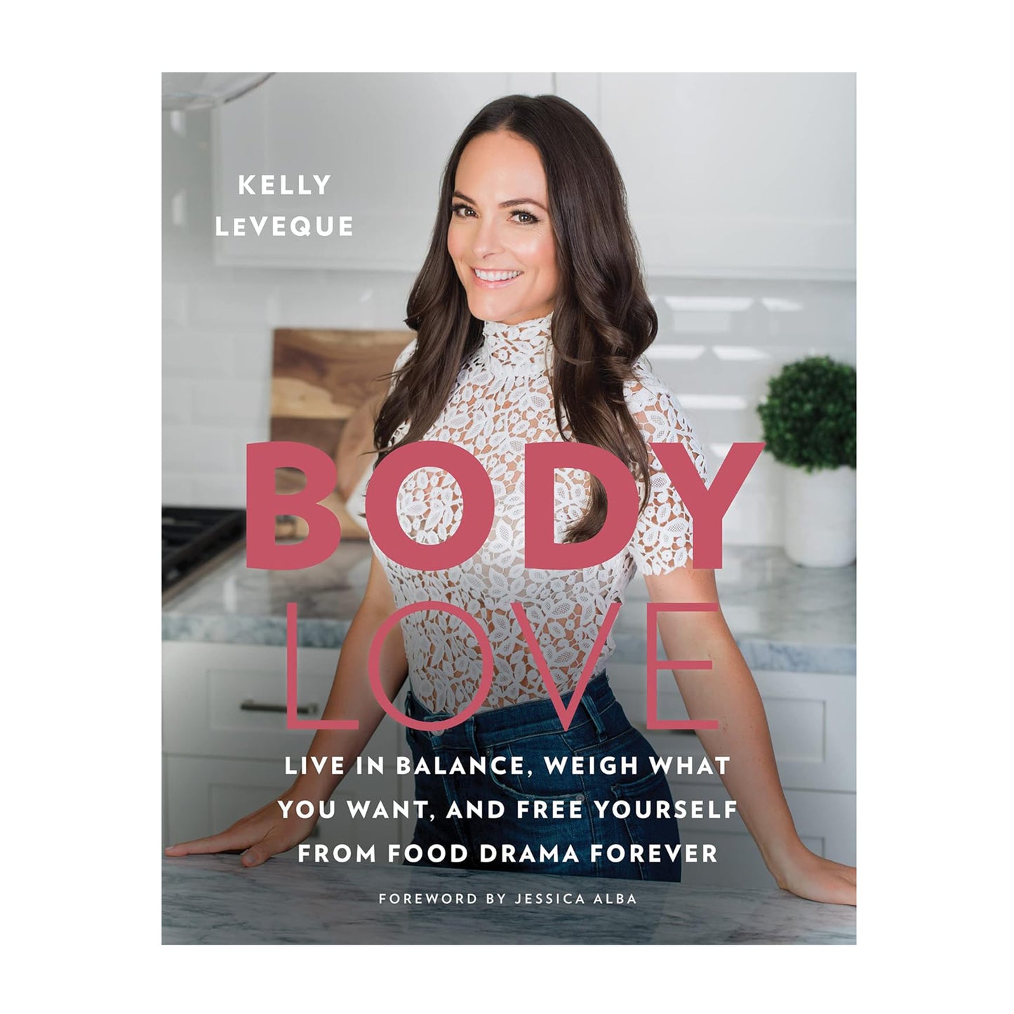 Body Love: Live in Balance, Weigh What You Want, and Free Yourself from Food Drama Forever