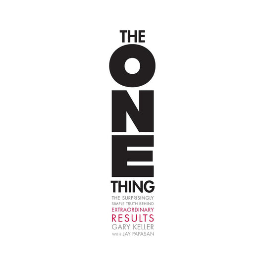 The ONE Thing: The Surprisingly Simple Truth Behind Extraordinary Results