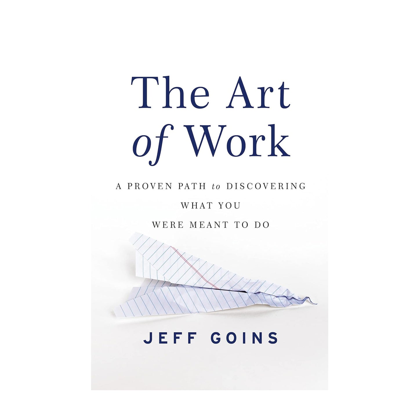 The Art of Work: A Proven Path to Discovering What You Were Meant to Do