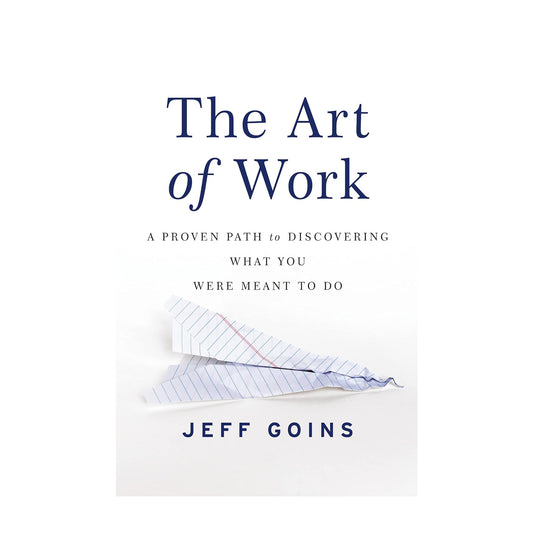 The Art of Work: A Proven Path to Discovering What You Were Meant to Do