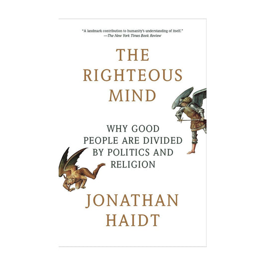 The Righteous Mind: Why Good People Are Divided by Politics and Religion