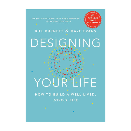 Designing Your Life - How to Build a Well-Lived Joyful Life