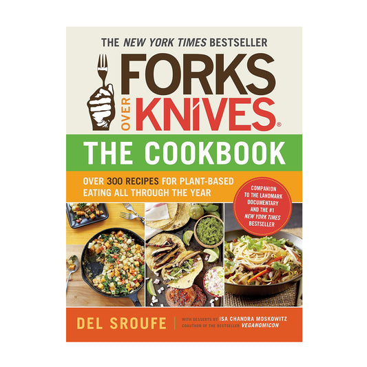 Forks Over Knives - The Cookbook: Over 300 Recipes for Plant-Based Eating All Through the Year