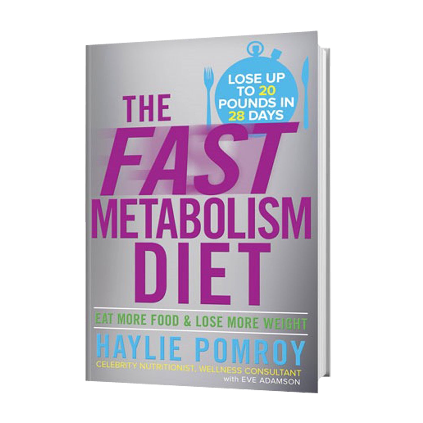 The Fast Metabolism Diet: Eat More Food and Lose More Weight