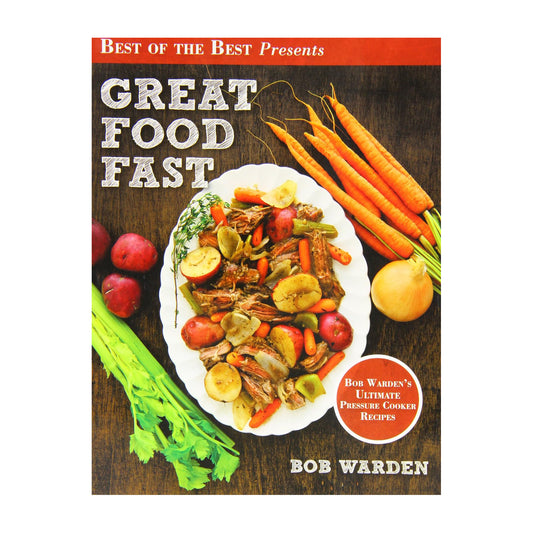 Great Food Fast : Bob Warden's Ultimate Pressure Cooker Recipes