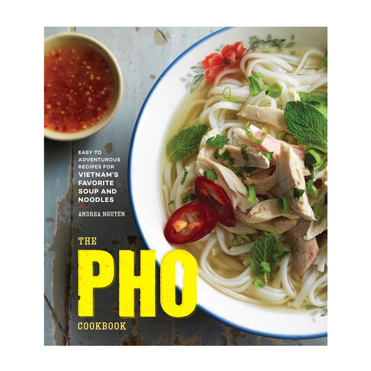 The Pho Cookbook: Easy to Adventurous Recipes for Vietnam's Favorite Soup and Noodles