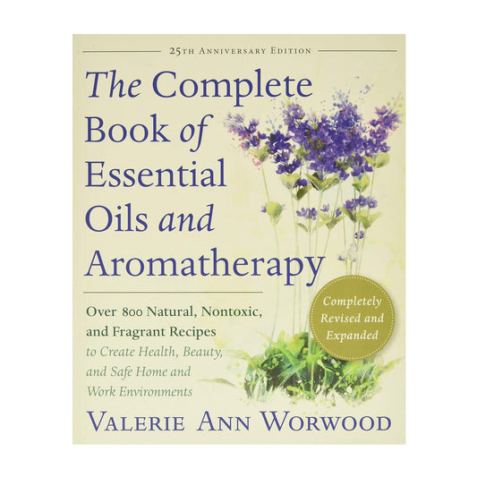 The Complete Book of Essential Oils and Aromatherapy, Revised and Expanded: Over 800 Natural, Nontoxic, and Fragrant Recipes to Create Health, Beauty, and Safe Home and Work Environments