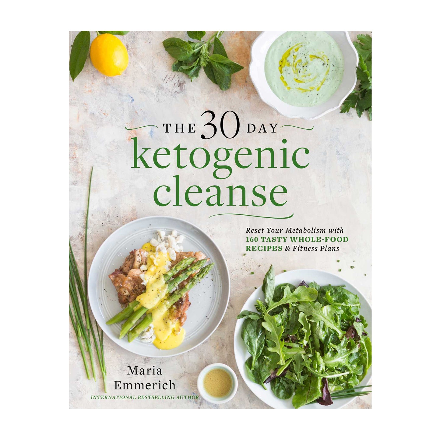 The 30-Day Ketogenic Cleanse: Reset Your Metabolism with 160 Tasty Whole-Food Recipes & a Guided Meal Plan