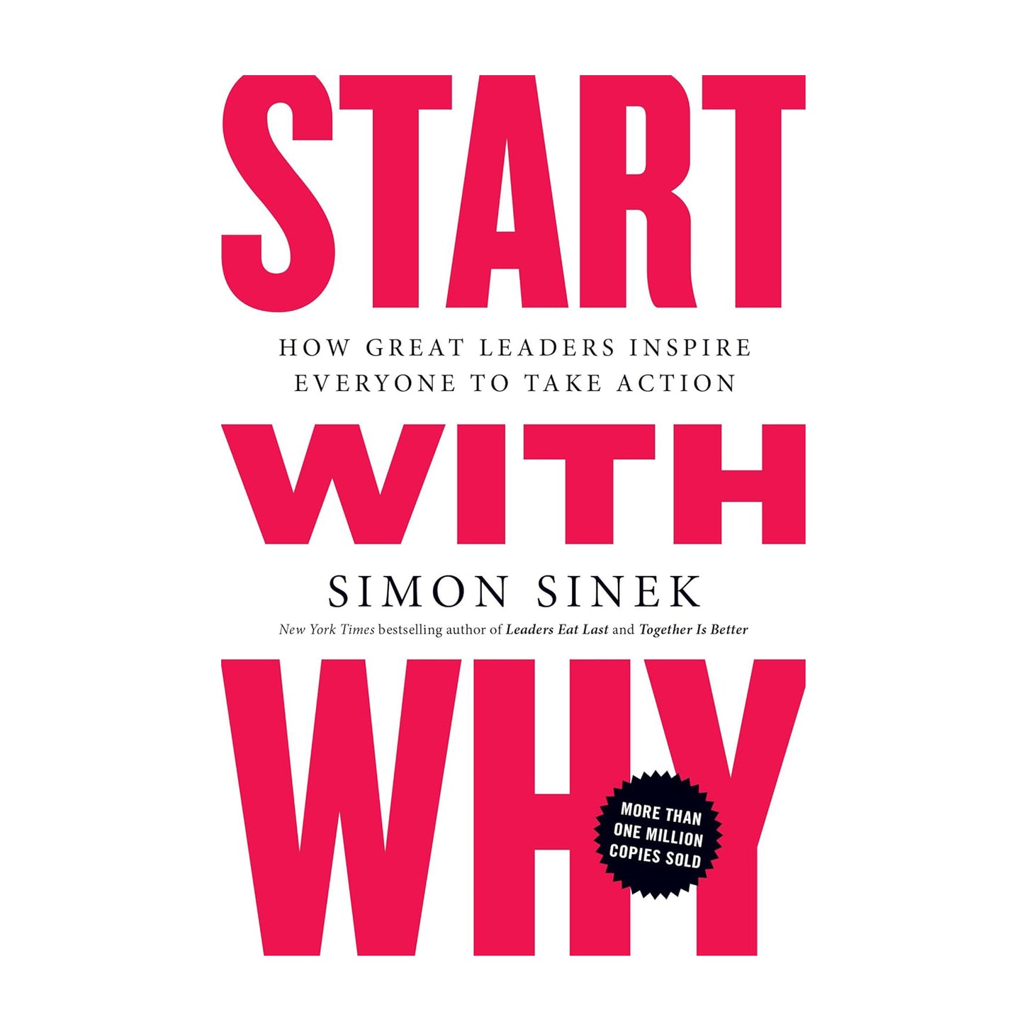 Start with Why: How Great Leaders Inspire Everyone to Take Action