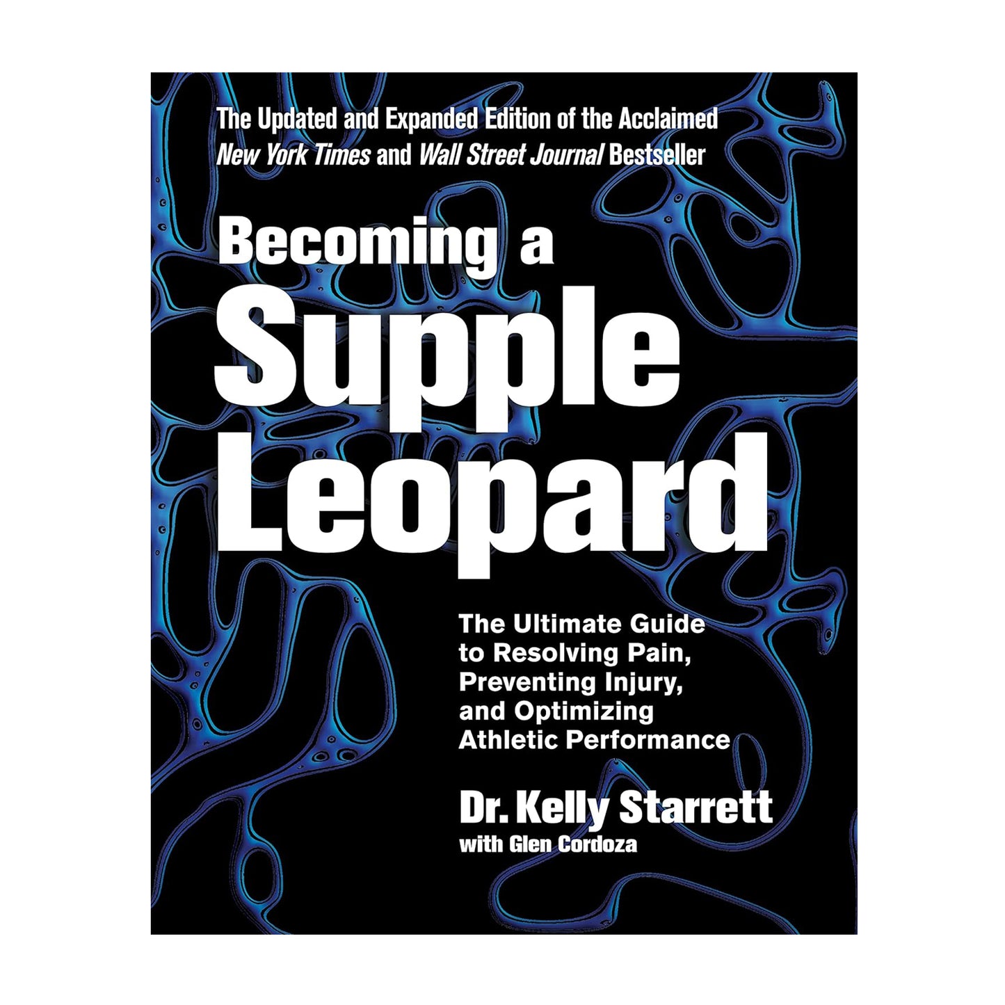 Becoming a Supple Leopard: The Ultimate Guide to Resolving Pain, Preventing Injury, and Optimizing Athletic Performance