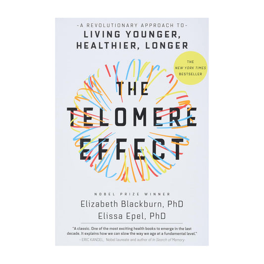 The Telomere Effect: A Revolutionary Approach to Living Younger, Healthier, Longer