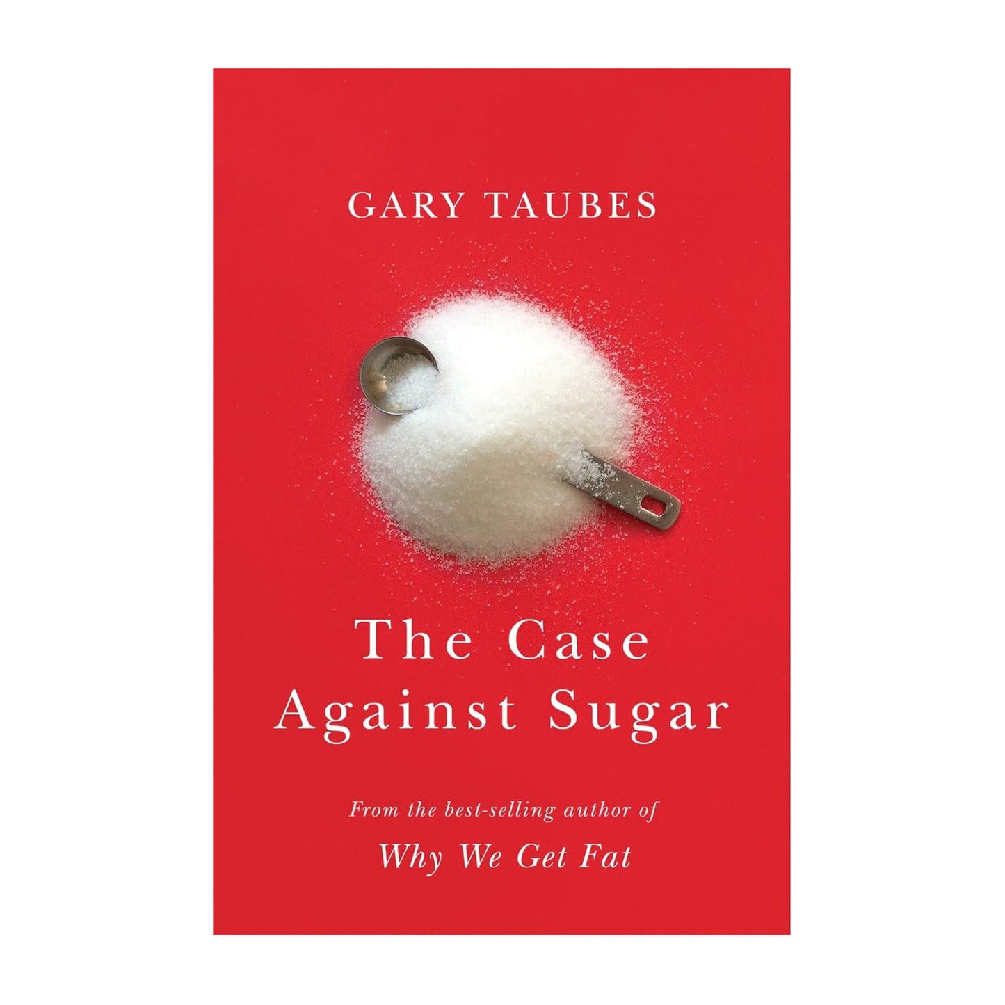 The Case Against Sugar