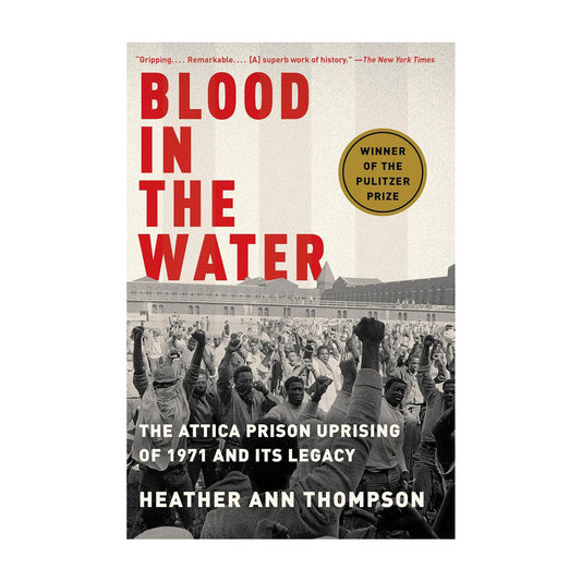 Blood in the Water: The Attica Prison Uprising of 1971 and Its Legacy