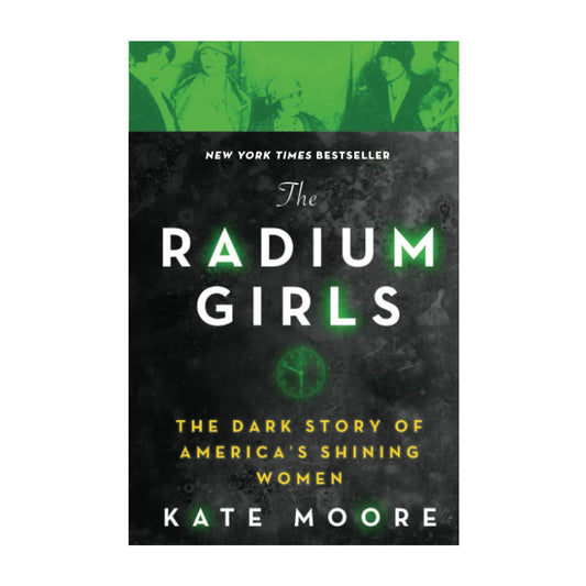 The Radium Girls: The Dark Story of America’s Shining Women