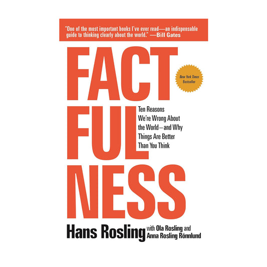 Factfulness: Ten Reasons We're Wrong About the World – and Why Things Are Better Than You Think