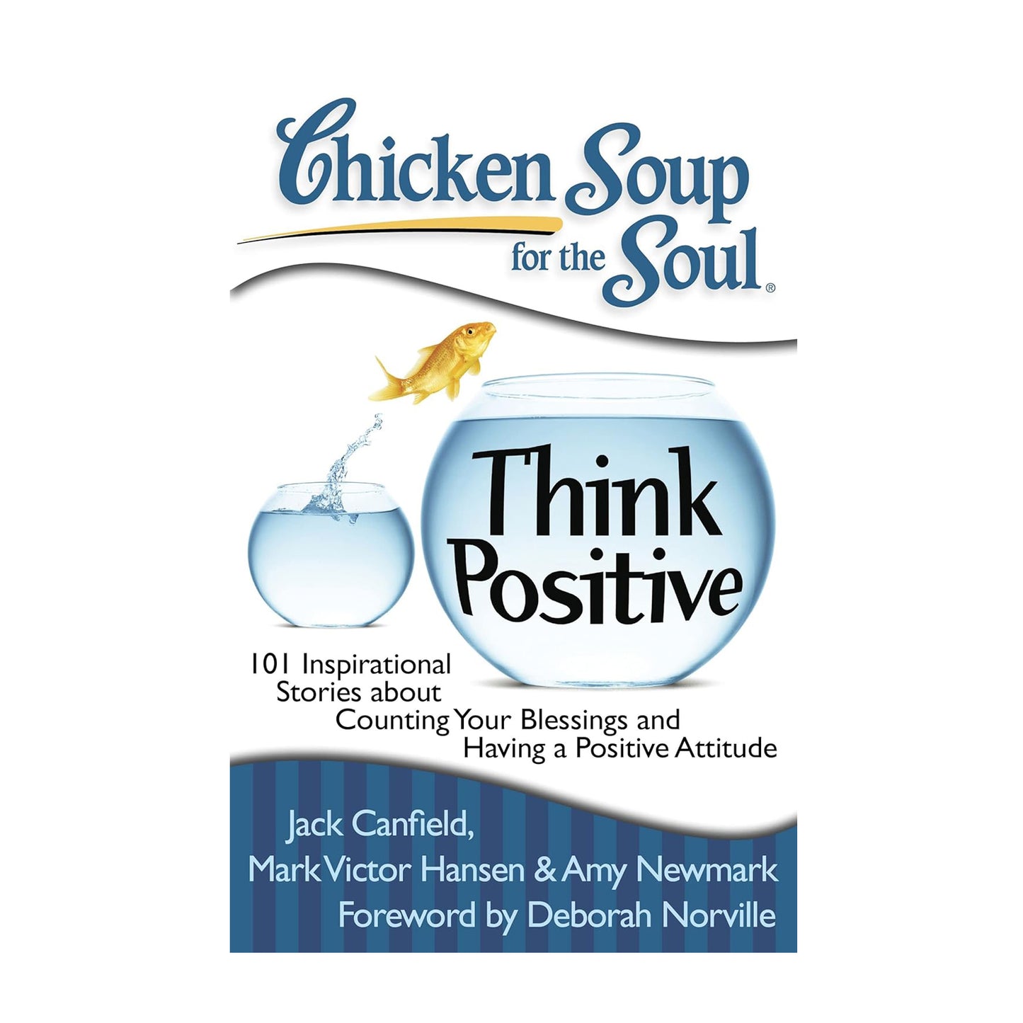 Chicken Soup for the Soul: Think Positive: 101 Inspirational Stories about Counting Your Blessings and Having a Positive Attitude