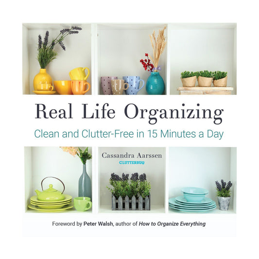 Real Life Organizing: Clean and Clutter-Free in 15 Minutes a Day