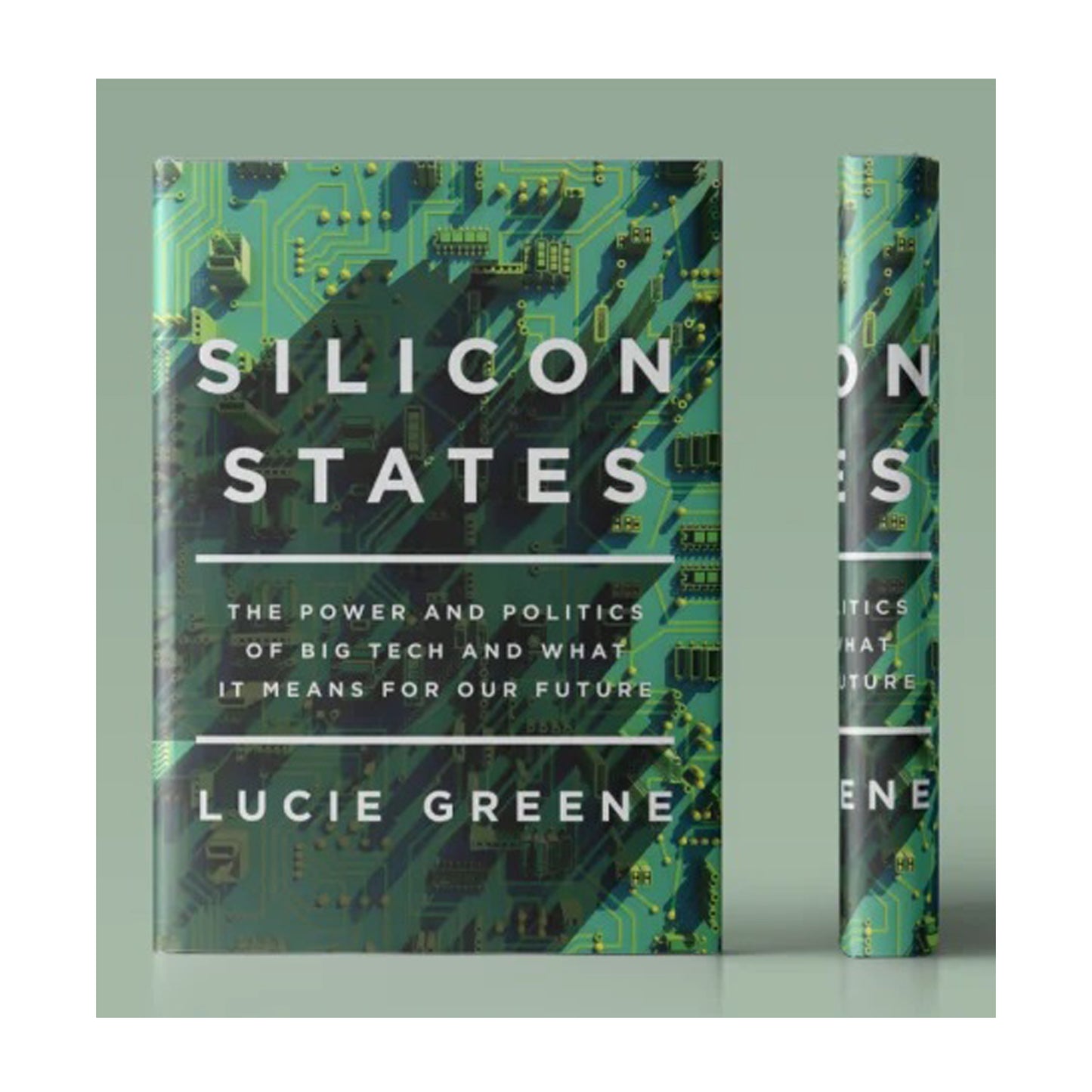 Silicon States: The Power and Politics of Big Tech and What It Means for Our Future