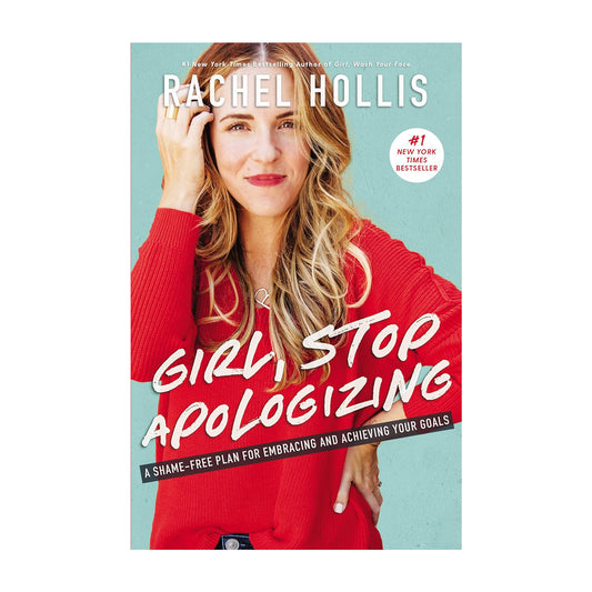 Girl, Stop Apologizing: A Shame-Free Plan for Embracing and Achieving Your Goals