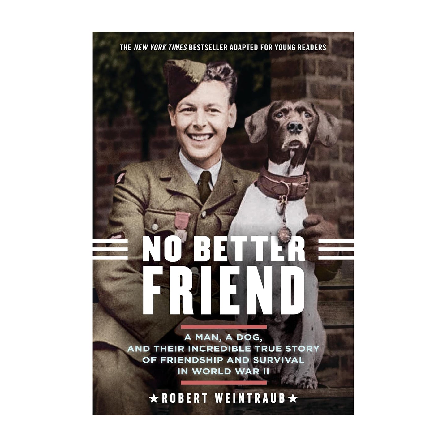 No Better Friend: Young Readers Edition: A Man, a Dog, and Their Incredible True Story of Friendship and Survival in World War II