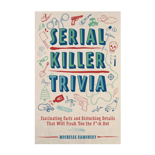 Serial Killer Trivia: Fascinating Facts and Disturbing Details That Will Freak You the F*ck Out